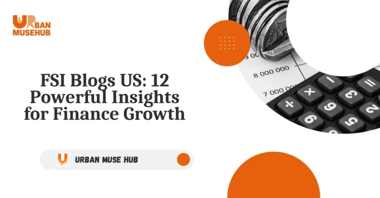 FSI Blogs US: 12 Powerful Insights for Finance Growth
